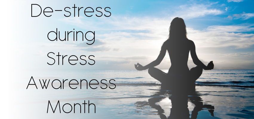 Decrease your stress during Stress Awareness Month